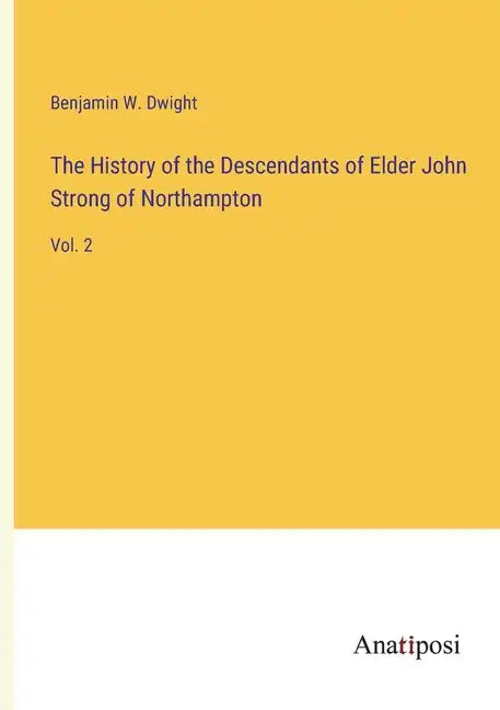 The History of the Descendants of Elder John Strong of Northampton: Vol. 2 - Paperback