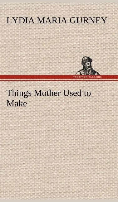 Things Mother Used to Make - Hardcover