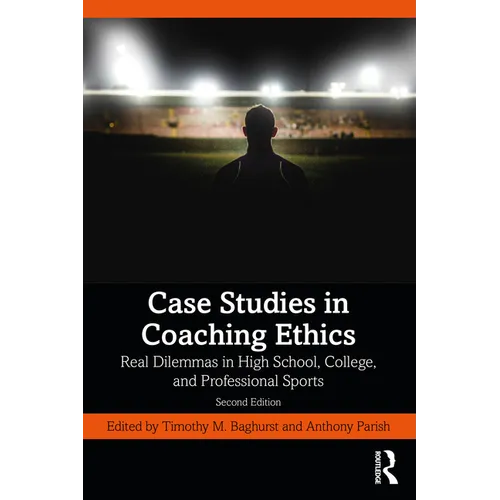 Case Studies in Coaching Ethics: Real Dilemmas in High School, College, and Professional Sports - Paperback