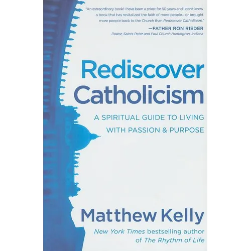 Rediscover Catholicism: A Spiritual Guide to Living with Passion & Purpose - Hardcover