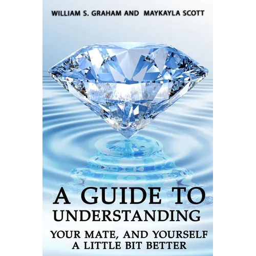 A Guide To Understanding Your Mate, And Yourself A Little Bit Better - Paperback