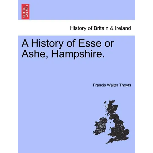 A History of Esse or Ashe, Hampshire. - Paperback
