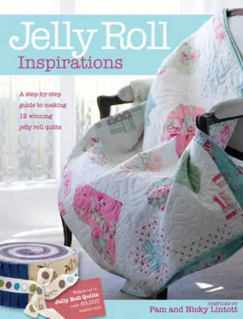Jelly Roll Inspirations: 12 Winning Quilts from the International Competition and How to Make Them - Paperback