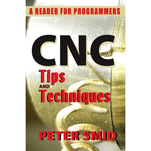 CNC Tips and Techniques: A Reader for Programmers - Paperback