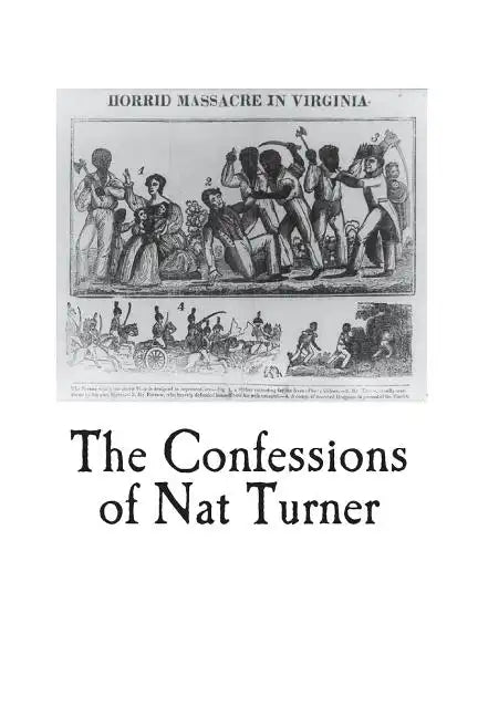 The Confessions of Nat Turner: An Authentic Account of the Whole Insurrection - Paperback