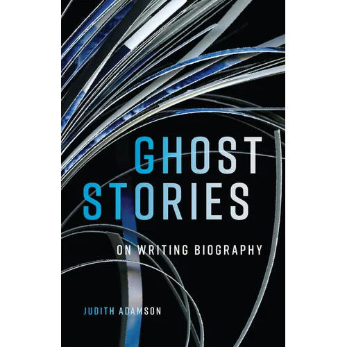 Ghost Stories: On Writing Biography Volume 29 - Paperback