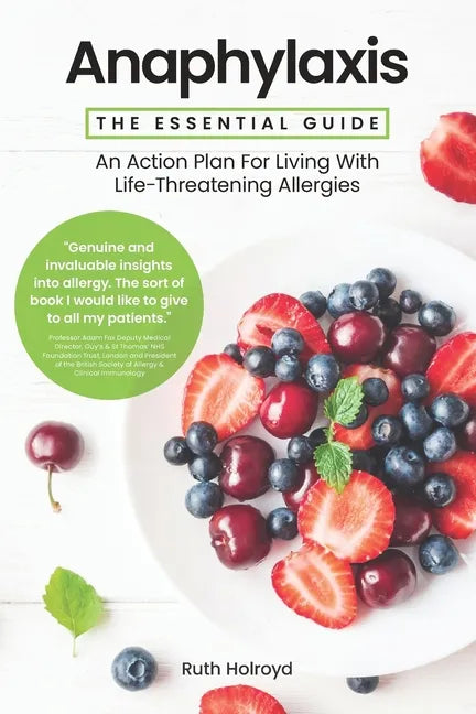 Anaphylaxis: The Essential Guide: An Action Plan For Living With Life-Threatening Allergies - Paperback