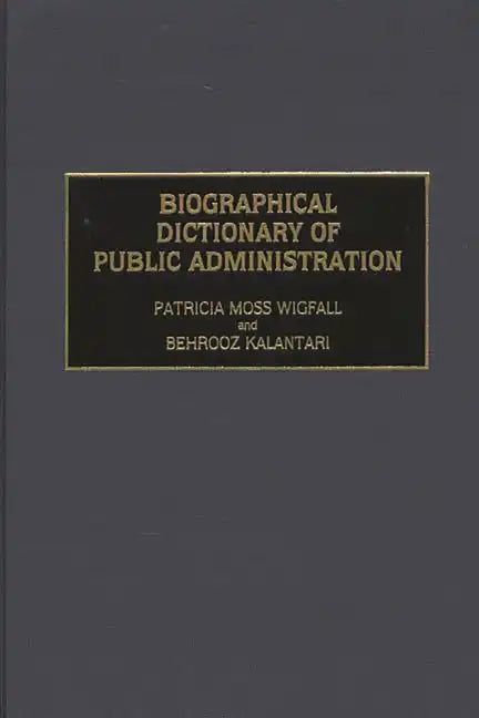 Biographical Dictionary of Public Administration - Hardcover