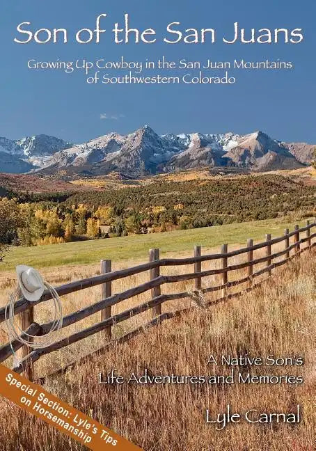Son of the San Juans: Growing Up Cowboy in the San Juan Mountains of Southwestern Colorado - Paperback