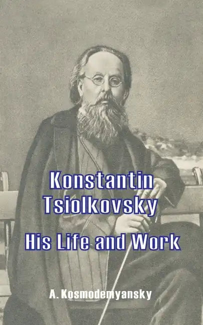Konstantin Tsiolkovsky His Life and Work - Paperback