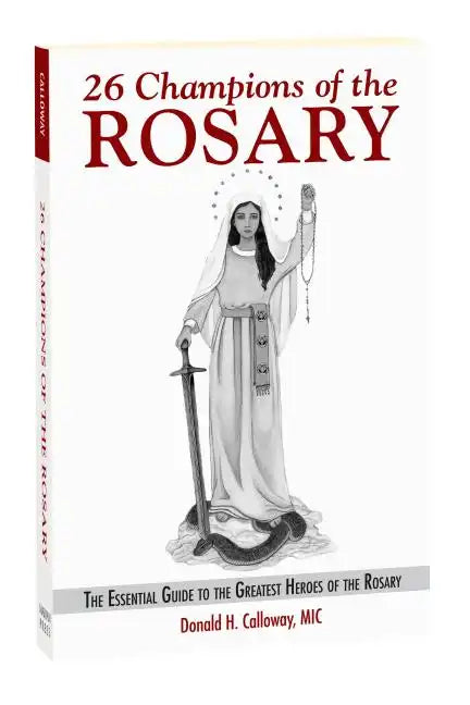 26 Champions of the Rosary: The Essential Guide to the Greatest Heroes of the Rosary - Paperback