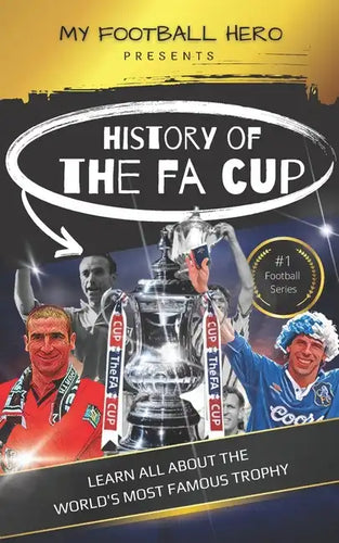 My Football Hero: The History of The FA Cup: Learn all about the world's most famous trophy - Paperback