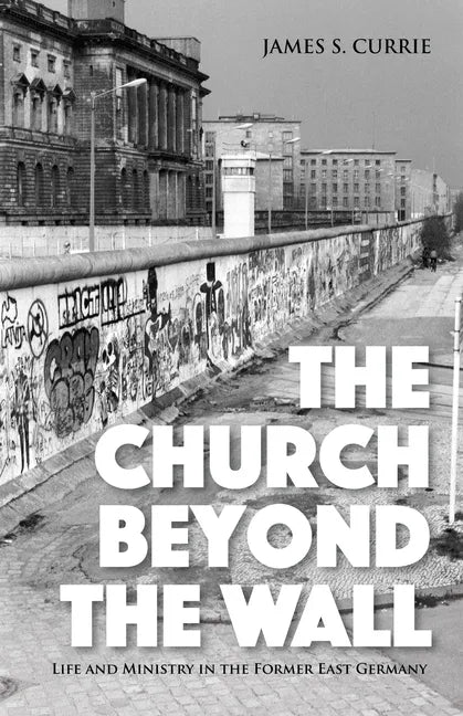The Church Beyond the Wall: Life and Ministry in the Former East Germany - Paperback