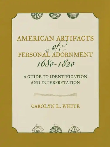American Artifacts of Personal Adornment, 1680-1820: A Guide to Identification and Interpretation - Paperback