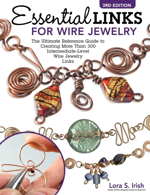 Essential Links for Wire Jewelry, 3rd Edition: The Ultimate Reference Guide to Creating More Than 300 Intermediate-Level Wire Jewelry Links - Paperback