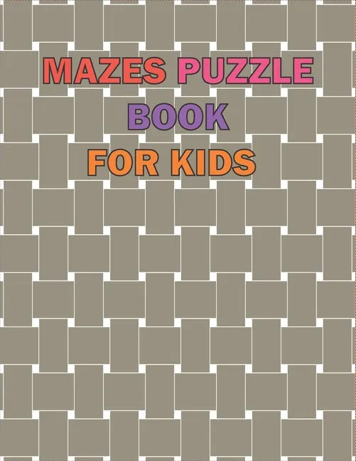 Maze Puzzle Book For Kids Age 8-12 Years: The giant book of mazes to stimulate the mind, and it is designed for children from the age of (8-12), and i - Paperback