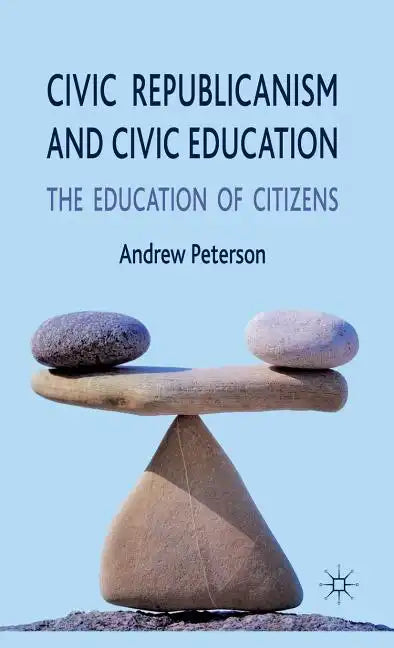Civic Republicanism and Civic Education: The Education of Citizens - Hardcover