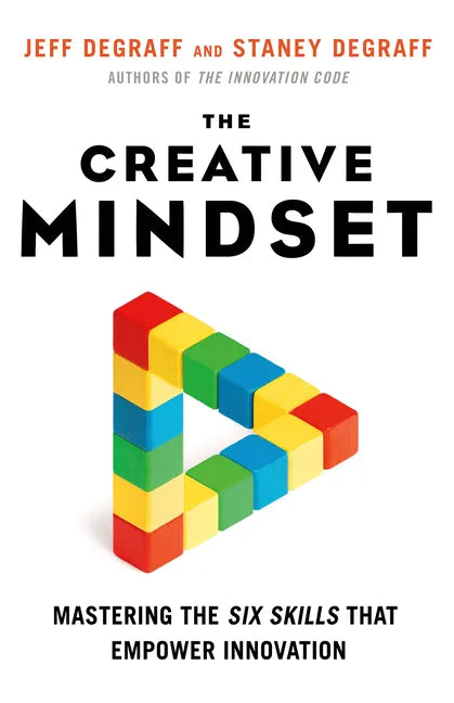 The Creative Mindset: Mastering the Six Skills That Empower Innovation - Paperback