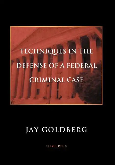 Techniques in the Defense of a Federal Criminal Case - Hardcover