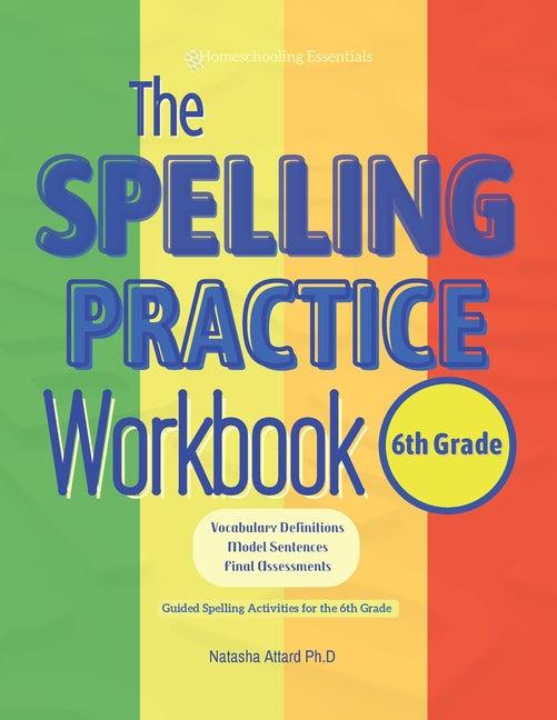 The Spelling Practice Workbook for 6th Grade: Vocabulary Definitions, Model Sentences, Final Assessments. Guided Spelling Activities for the 6th Grade - Paperback