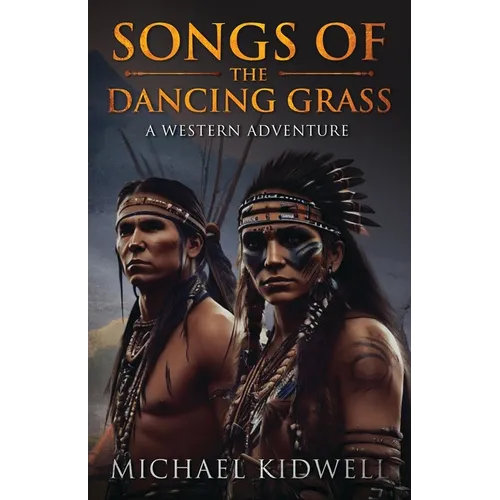 Songs Of The Dancing Grass: A Western Adventure - Paperback