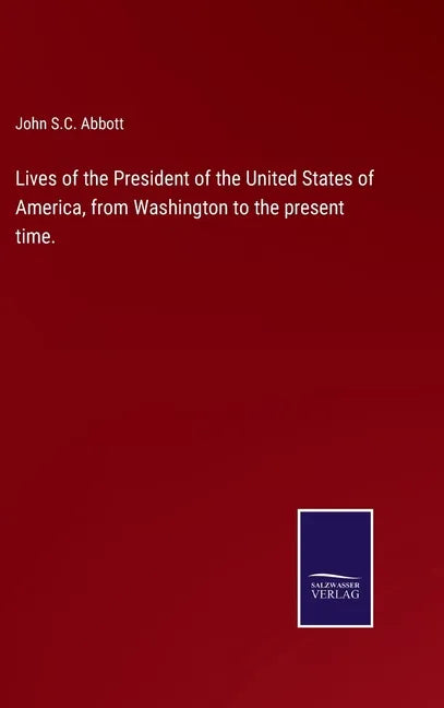 Lives of the President of the United States of America, from Washington to the present time. - Hardcover