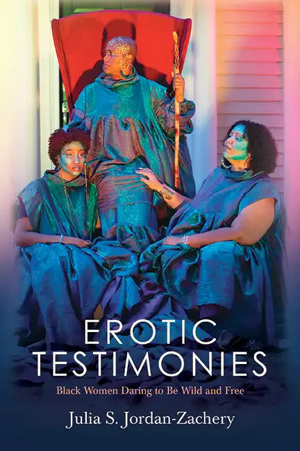 Erotic Testimonies: Black Women Daring to Be Wild and Free - Hardcover