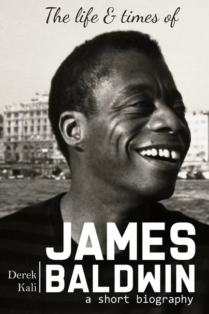 James Baldwin: The life and times of James Baldwin - Paperback