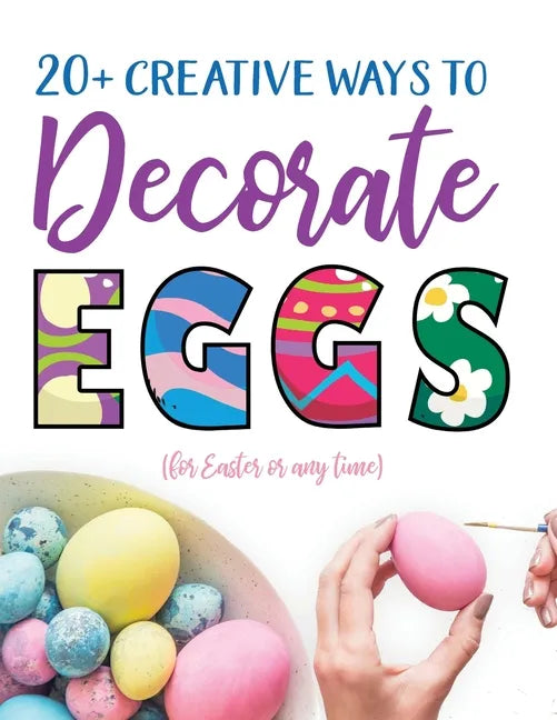 20+ Creative Ways to Decorate Eggs (for Easter or any time) - Paperback