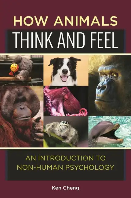 How Animals Think and Feel: An Introduction to Non-Human Psychology - Hardcover