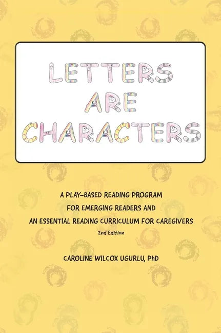 Letters are Characters: A Play-Based, Reading Program for Emerging Readers and an Essential Reading Curriculum for Caregivers - Hardcover
