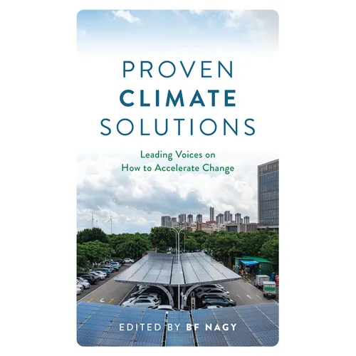 Proven Climate Solutions: Leading Voices on How to Accelerate Change - Hardcover