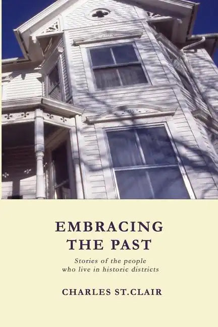Embracing the Past: Stories of the people who live in historic districts - Paperback