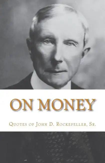 On Money: The quotes of John D. Rockefeller, Sr. - Paperback