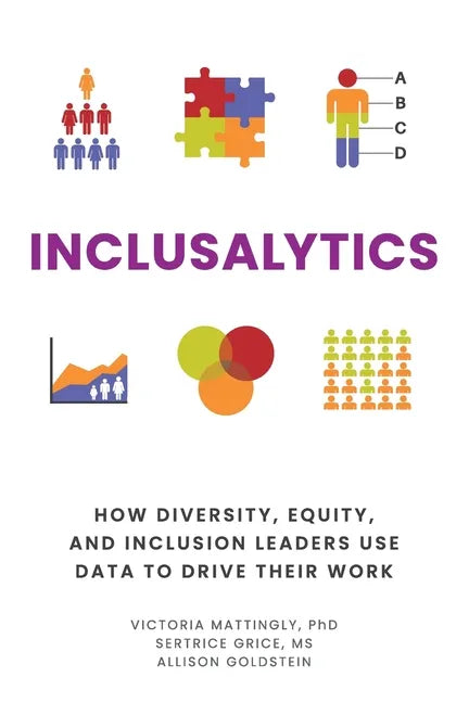 Inclusalytics: How Diversity, Equity, and Inclusion Leaders Use Data to Drive Their Work - Paperback