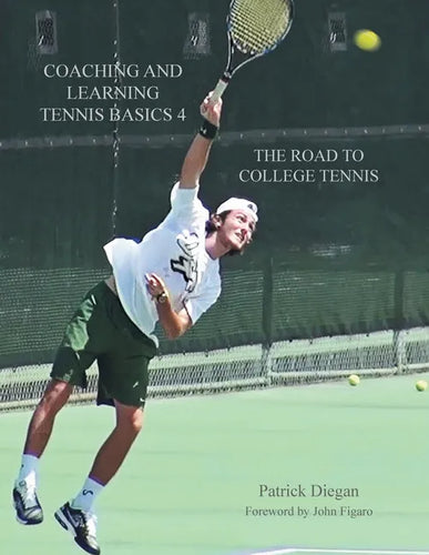 Coaching and Learning Tennis Basics 4: The Road to College Tennis - Paperback