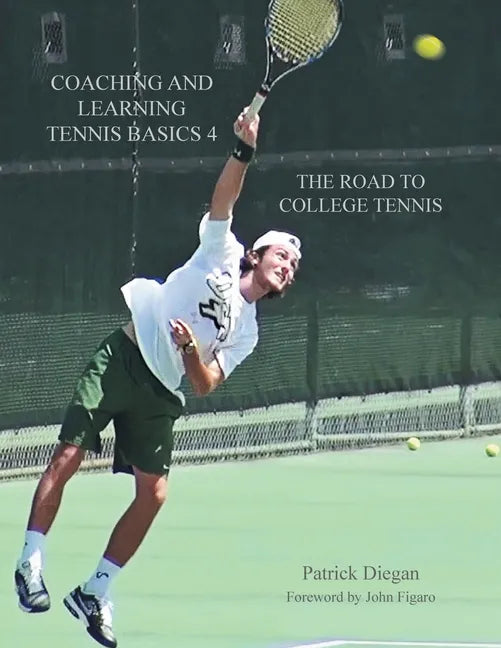 Coaching and Learning Tennis Basics 4: The Road to College Tennis - Paperback