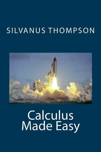 Calculus Made Easy - Paperback