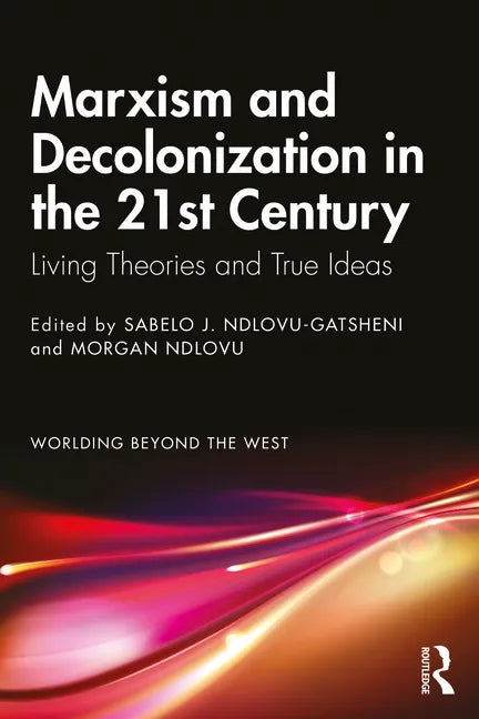 Marxism and Decolonization in the 21st Century: Living Theories and True Ideas - Paperback