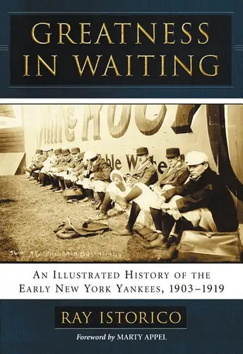 Greatness in Waiting: An Illustrated History of the Early New York Yankees, 1903-1919 - Paperback