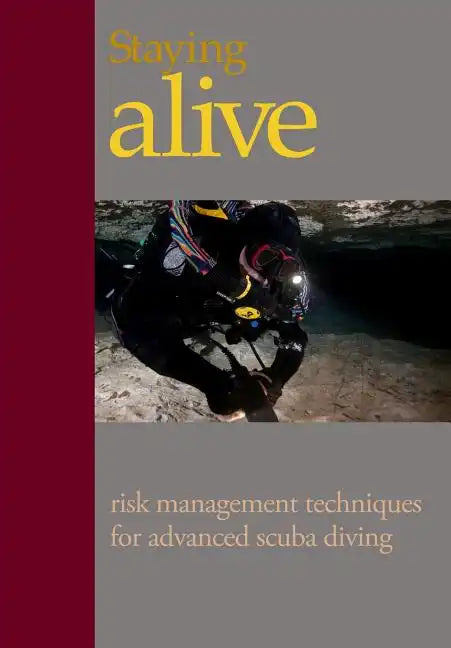 Staying Alive: : Applying Risk Management to Advanced Scuba Diving - Paperback