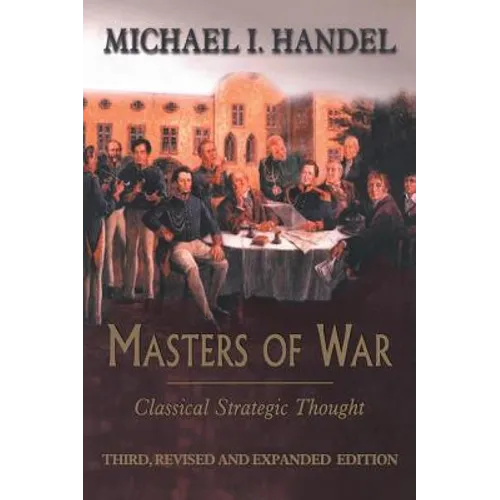 Masters of War: Classical Strategic Thought - Paperback