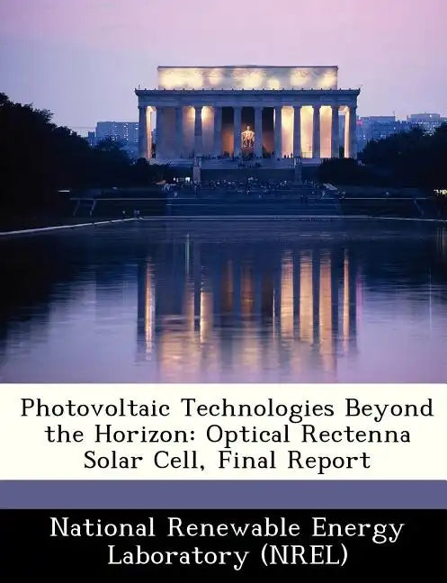 Photovoltaic Technologies Beyond the Horizon: Optical Rectenna Solar Cell, Final Report - Paperback