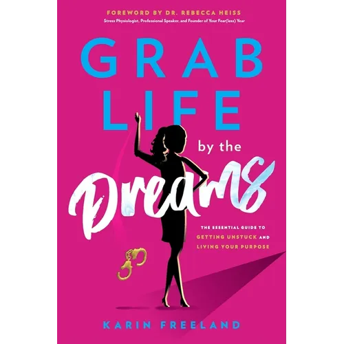 Grab Life by the Dreams: The Essential Guide to Getting Unstuck and Living Your Purpose - Paperback