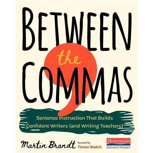 Between the Commas: Sentence Instruction That Builds Confident Writers (and Writing Teachers) - Paperback