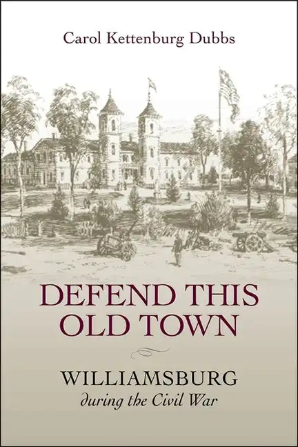 Defend This Old Town: Williamsburg During the Civil War - Paperback