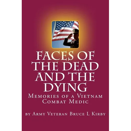Faces of the Dead and the Dying: Memories of a Vietnam Combat Medic - Paperback