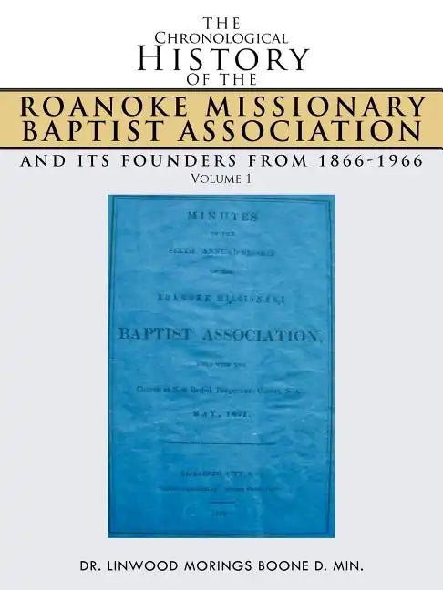 The Chronological History of the Roanoke Missionary Baptist Association and Its Founders from 1866-1966: Volume 1 - Paperback