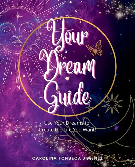Your Dream Guide: Use Your Dreams to Create the Life You Want! - Paperback