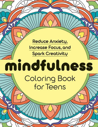 Mindfulness Coloring Book for Teens: Reduce Anxiety, Increase Focus, and Spark Creativity - Paperback